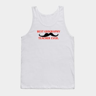 Best Geography Teacher ever, Gift for male Geography Teacher with mustache Tank Top